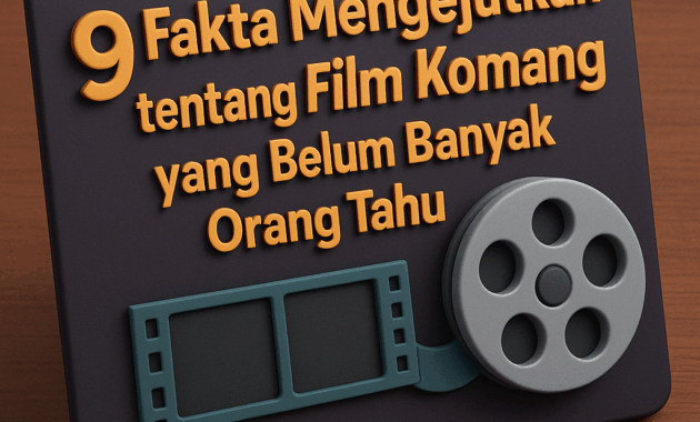 9 Fakta Mengejutkan tentang Film Komang yang Belum Banyak Orang Tahu