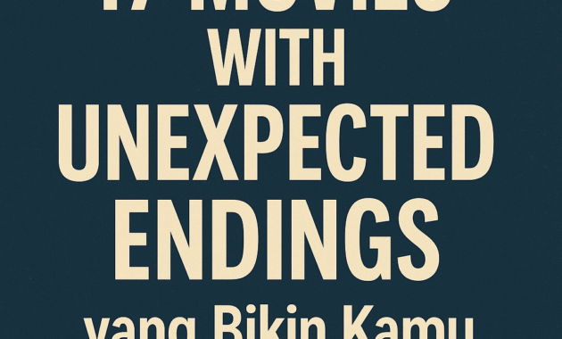 Panduan Wajib: 17 Movies With Unexpected Endings yang Bikin Kamu Shock Berat!