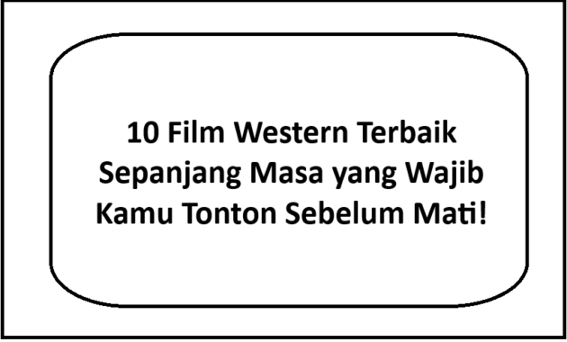 10 Film Western Terbaik Sepanjang Masa yang Wajib Kamu Tonton Sebelum Mati!